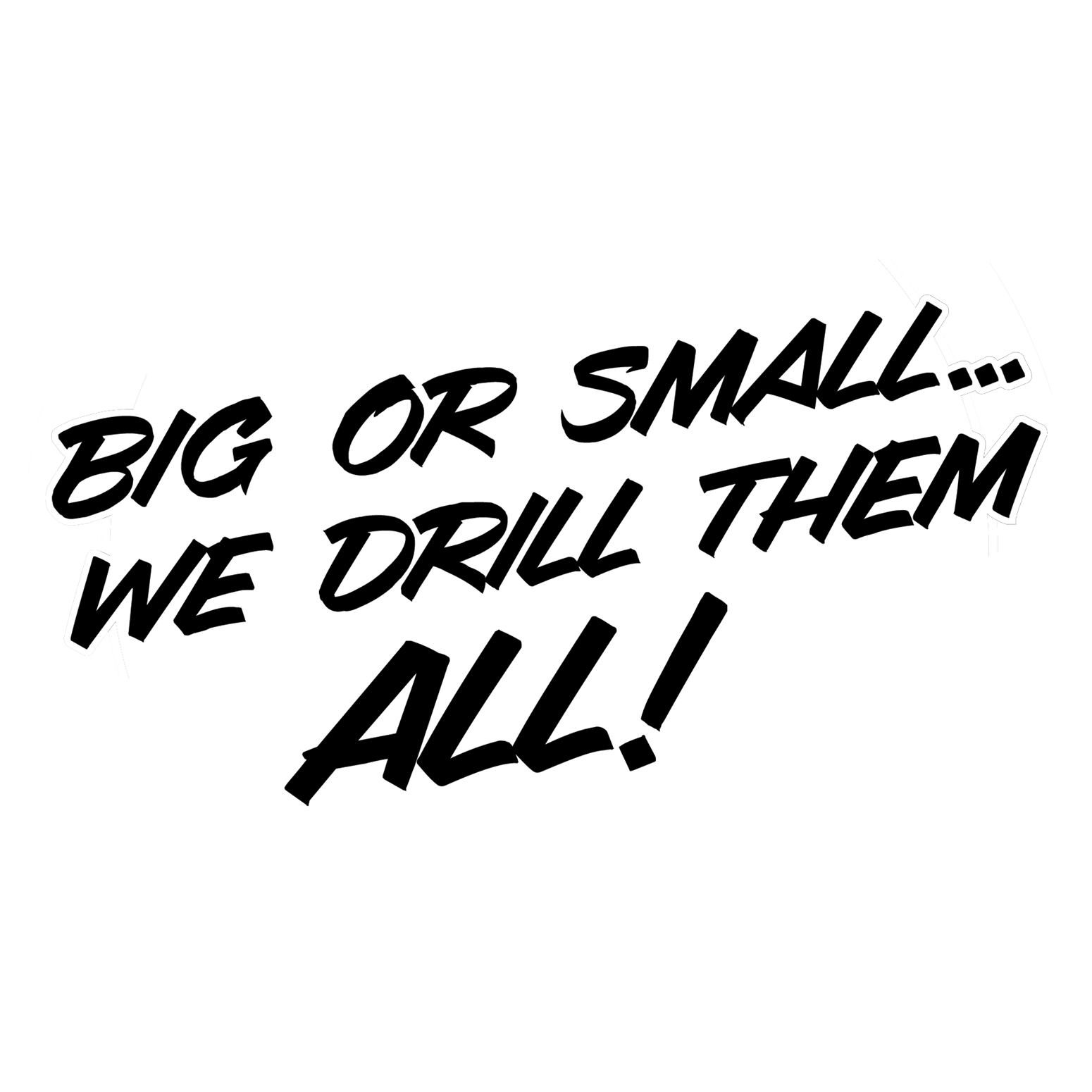 Big or small... we drill them all!